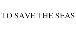 TO SAVE THE SEAS trademark