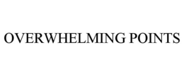 OVERWHELMING POINTS trademark