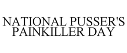 NATIONAL PUSSER'S PAINKILLER DAY trademark
