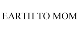 EARTH TO MOM trademark