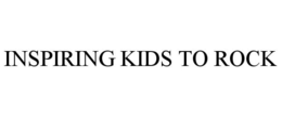 INSPIRING KIDS TO ROCK trademark