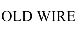 OLD WIRE trademark