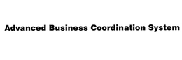 ADVANCED BUSINESS COORDINATION SYSTEM trademark