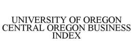 UNIVERSITY OF OREGON CENTRAL OREGON BUSINESS INDEX trademark