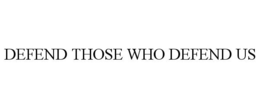 DEFEND THOSE WHO DEFEND US trademark