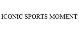 ICONIC SPORTS MOMENT trademark