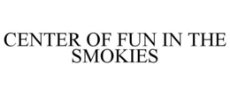 CENTER OF FUN IN THE SMOKIES trademark