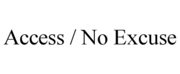 ACCESS / NO EXCUSE trademark