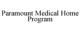 PARAMOUNT MEDICAL HOME PROGRAM trademark
