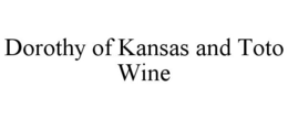 DOROTHY OF KANSAS AND TOTO WINE trademark