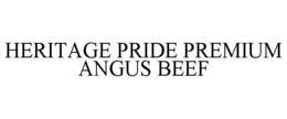 HERITAGE PRIDE PREMIUM ANGUS BEEF trademark