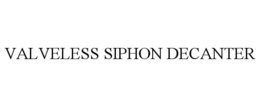 VALVELESS SIPHON DECANTER trademark