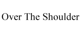 OVER THE SHOULDER trademark