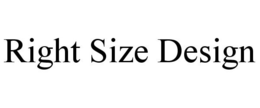 RIGHT SIZE DESIGN trademark