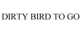 DIRTY BIRD TO GO trademark
