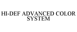 HI-DEF ADVANCED COLOR SYSTEM trademark
