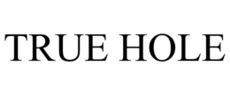 TRUE HOLE trademark
