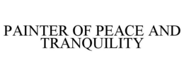 PAINTER OF PEACE AND TRANQUILITY trademark