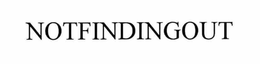 NOTFINDINGOUT trademark