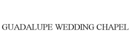 GUADALUPE WEDDING CHAPEL trademark
