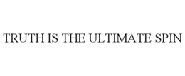 TRUTH IS THE ULTIMATE SPIN trademark