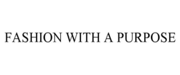 FASHION WITH A PURPOSE trademark