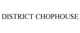 DISTRICT CHOPHOUSE trademark