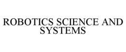 ROBOTICS SCIENCE AND SYSTEMS trademark