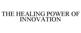 THE HEALING POWER OF INNOVATION trademark