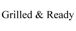 GRILLED & READY trademark