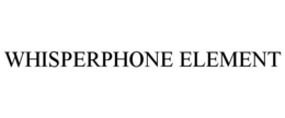 WHISPERPHONE ELEMENT trademark