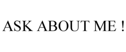 ASK ABOUT ME ! trademark