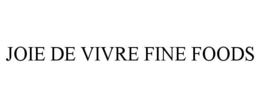 JOIE DE VIVRE FINE FOODS trademark