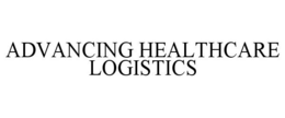 ADVANCING HEALTHCARE LOGISTICS trademark