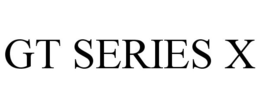 GT SERIES X trademark