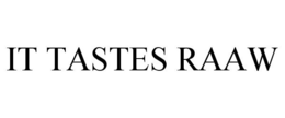 IT TASTES RAAW trademark