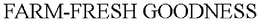 FARM-FRESH GOODNESS trademark
