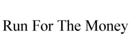 RUN FOR THE MONEY trademark