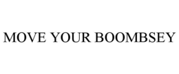 MOVE YOUR BOOMBSEY trademark