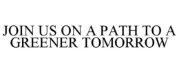 JOIN US ON A PATH TO A GREENER TOMORROW trademark