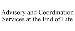 ADVISORY AND COORDINATION SERVICES AT THE END OF LIFE trademark