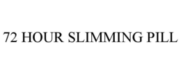 72 HOUR SLIMMING PILL trademark
