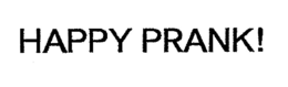 HAPPY PRANK! trademark