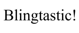 BLINGTASTIC! trademark