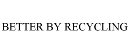 BETTER BY RECYCLING trademark
