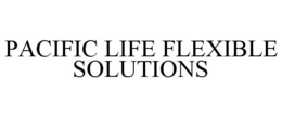 PACIFIC LIFE FLEXIBLE SOLUTIONS trademark