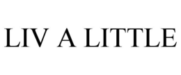 LIV A LITTLE trademark