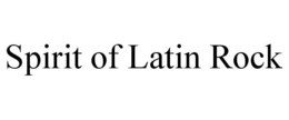 SPIRIT OF LATIN ROCK trademark