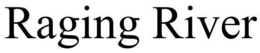 RAGING RAPIDS trademark