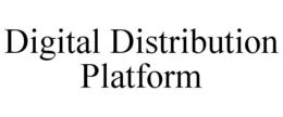 DIGITAL DISTRIBUTION PLATFORM trademark